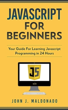 Paperback Javascript For Beginners: Your Guide For Learning Javascript Programming in 24 Hours Book