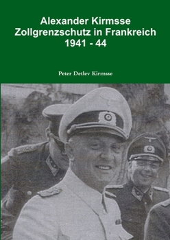 Paperback Alexander Kirmsse Zollgrenzschutz in Frankreich 1941 - 44 [German] Book