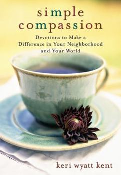 Paperback Simple Compassion: Devotions to Make a Difference in Your Neighborhood and Your World Book