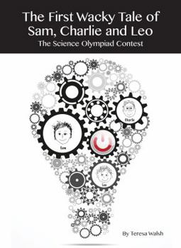 Paperback The First Wacky Tale of Sam, Charlie & Leo: The Science Olympiad Competition Book