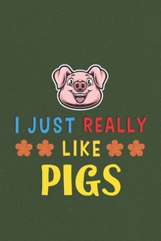 Paperback I Just Really Like Pigs: Pig Lovers Men Women Girls Boys Funny Gifts Journal Lined Notebook 6x9 120 Pages Book