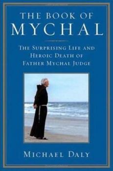 Hardcover The Book of Mychal: The Surprising Life and Heroic Death of Father Mychal Judge Book