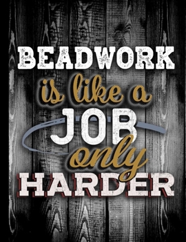 Beadwork Is Like A Job Only Harder: Personalised Gift for Coworker Friend Customized Hobby Lover Gifts  2020 Calendar Daily Weekly Monthly Planner Organizer