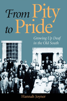 Hardcover From Pity to Pride: Growing Up Deaf in the Old South Book