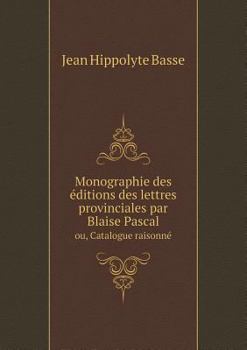 Paperback Monographie des ?ditions des lettres provinciales par Blaise Pascal ou, Catalogue raisonn? [French] Book