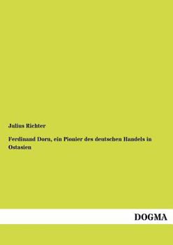 Paperback Ferdinand Dorn, Ein Pionier Des Deutschen Handels in Ostasien [German] Book