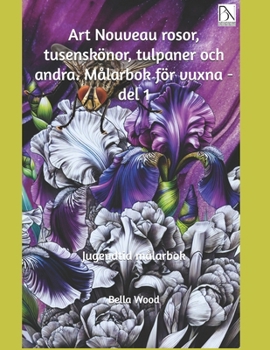 Paperback Art Nouveau rosor, tusenskönor, tulpaner och andra. Målarbok för vuxna - del 1: Jugendtid målarbok [Swedish] Book