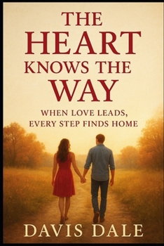 Paperback The Heart Knows the Way: When Love Leads, Every Step Finds Home Book