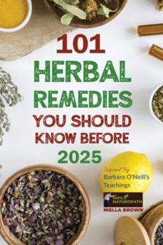 Paperback 101 Herbal Remedies You Should Know Before 2025 Inspired By Barbara O'Neill's Teachings: What BIG Pharma Doesn't Want You to Know Book