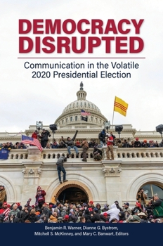 Paperback Democracy Disrupted: Communication in the Volatile 2020 Presidential Election Book