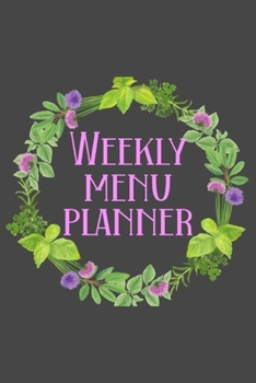 Weekly Menu Planner: Meal Planner Shopping List Notebook - Track And Plan Your Meals Weekly - 52 Week Food Journal - Herb Cover