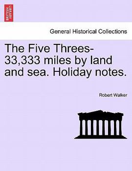 Paperback The Five Threes-33,333 Miles by Land and Sea. Holiday Notes. Book