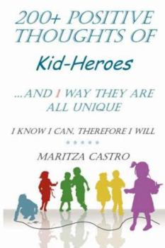 Paperback 200+ Positive thoughts of Kid-Heroes: .And 1 way they are all unique Book