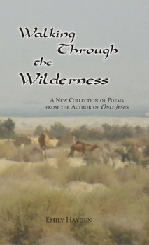 Paperback Walking Through the Wilderness: Poems from the Author of "Only Jesus" Book