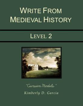Paperback Write from Medieval History Level 2 Cursive Models: A Complete Medieval History Based Writing Program for the Elementary Writer: Developing Skills ... and Dictation for Students in Grades 3 to 5 Book