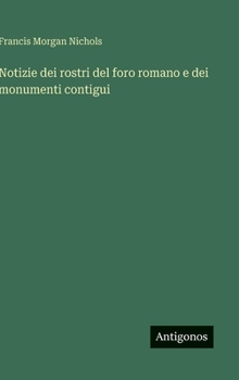 Hardcover Notizie dei rostri del foro romano e dei monumenti contigui [Italian] Book