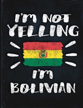I'm Not Yelling I'm Bolivian: Funny Sarcastic Personalized Gift for Coworker Friend from Bolivia  Planner Daily Weekly Monthly Undated Calendar Organizer Journal