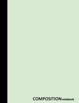Composition Notebook : 100 Pages, 8. 5 X 11 Inches, Wide Ruled Notebook, Pastel Green Cover