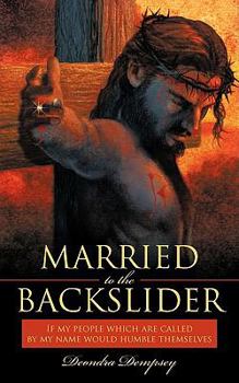 Paperback Married to the Backslider: If My People Which Are Called by My Name Would Humble Themselves Book