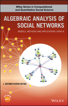 Hardcover Algebraic Analysis of Social Networks: Models, Methods and Applications Using R Book