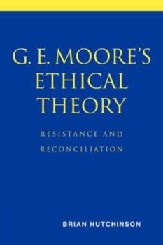 Paperback G. E. Moore's Ethical Theory: Resistance and Reconciliation Book