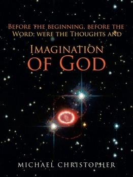 Paperback Imagination of God: Before the Beginning, Before the Word; Were the Thoughts And Book