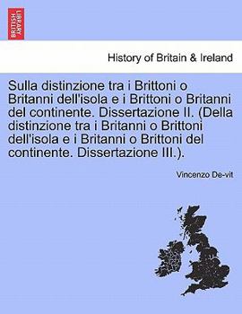 Paperback Sulla Distinzione Tra I Brittoni O Britanni Dell'isola E I Brittoni O Britanni del Continente. Dissertazione II. (Della Distinzione Tra I Britanni O B Book