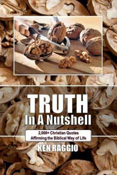 Paperback Truth In A Nutshell: 2000+ Christian Quotes: Affirming the Biblical way of life. Book