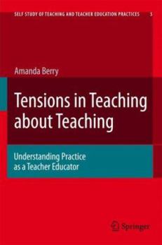 Hardcover Tensions in Teaching about Teaching: Understanding Practice as a Teacher Educator Book