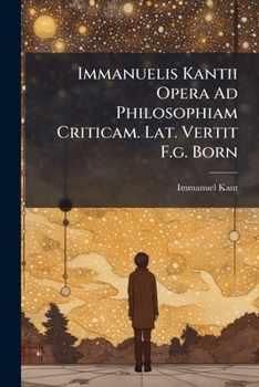 Paperback Immanuelis Kantii Opera Ad Philosophiam Criticam. Lat. Vertit F.g. Born [Italian] Book