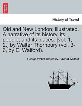 Paperback Old and New London; illustrated. A narrative of its history, its people, and its places. [vol. 1, 2, ] by Walter Thornbury (vol. 3-6, by E. Walford). Book
