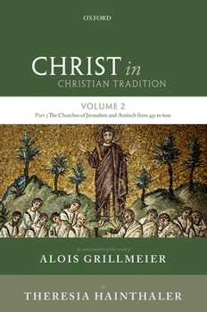 Hardcover Christ in Christian Tradition: Volume Two, Part Three: The Churches of Jerusalem and Antioch from 451 to 600 Book