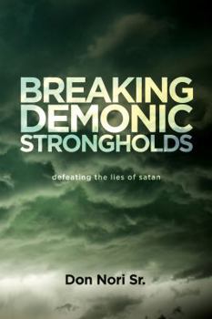 Paperback Breaking Demonic Strongholds: Defeating the Lies of Satan Book