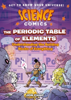 Hardcover Science Comics: The Periodic Table of Elements: Understanding the Building Blocks of Everything Book