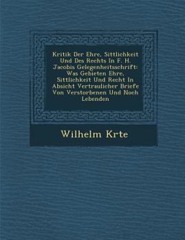 Paperback Kritik Der Ehre, Sittlichkeit Und Des Rechts in F. H. Jacobis Gelegenheitsschrift: Was Gebieten Ehre, Sittlichkeit Und Recht in Absicht Vertraulicher [German] Book