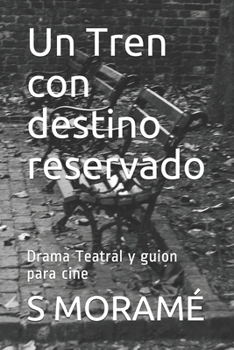 Un Tren con destino reservado: Drama Teatral y guion para cine (Spanish Edition)