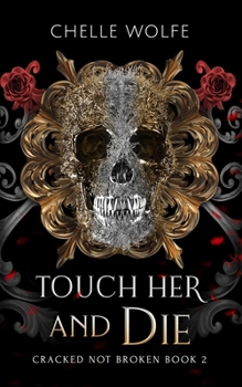 Touch Her and Die: A Snarky Dark Romance - Book #2 of the Cracked Not Broken