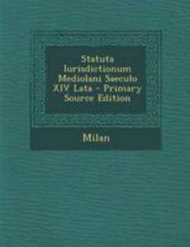 Statuta Iurisdictionum Mediolani Saeculo XIV Lata