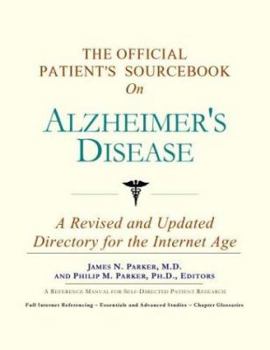 The Official Patient's Sourcebook on Alzheimer's Disease: A Revised and Updated Directory for the Internet Age