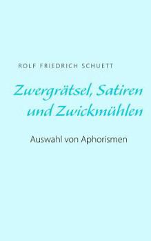 Paperback Zwergrätsel, Satiren und Zwickmühlen: Auswahl von Aphorismen [German] Book