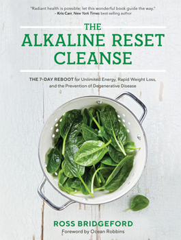 Paperback The Alkaline Reset Cleanse: The 7-Day Reboot for Unlimited Energy, Rapid Weight Loss, and the Prevention of Degenerative Disease Book