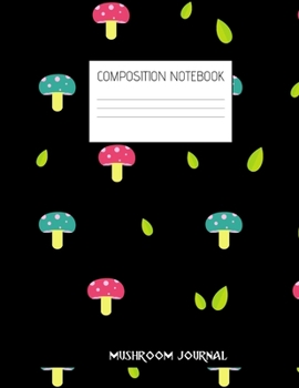 mushroom journal Composition Notebook: Composition Mushroom Ruled Paper Notebook to write in (8.5'' x 11'') 120 pages