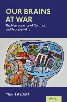 Hardcover Our Brains at War: The Neuroscience of Conflict and Peacebuilding Book