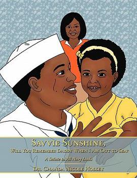 Paperback Savvie Sunshine, Will You Remember Daddy When I Am Out to Sea?: A Salute to All Navy Dads Book