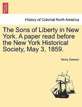 Paperback The Sons of Liberty in New York. a Paper Read Before the New York Historical Society, May 3, 1859. Book