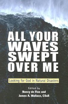 Paperback All Your Waves Swept Over Me: Looking for God in Natural Disasters Book
