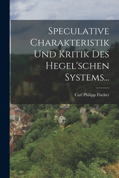 Paperback Speculative Charakteristik und Kritik des Hegel'schen Systems... [German] Book