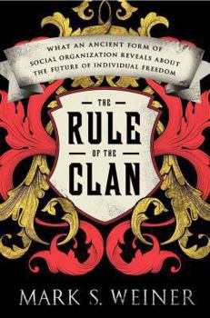 Hardcover The Rule of the Clan: What an Ancient Form of Social Organization Reveals about the Future of Individual Freedom Book