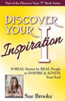 Paperback Discover Your Inspiration Sue Brooke Edition: Real Stories by Real People to Inspire and Ignite Your Soul Book