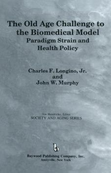 Hardcover The Old Age Challenge to the Biomedical Model: Paradigm Strain and Health Policy Book